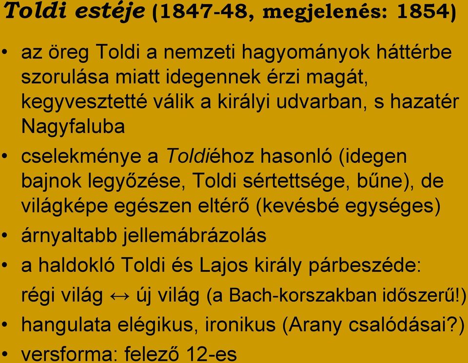 sértettsége, bűne), de világképe egészen eltérő (kevésbé egységes) árnyaltabb jellemábrázolás a haldokló Toldi és Lajos király