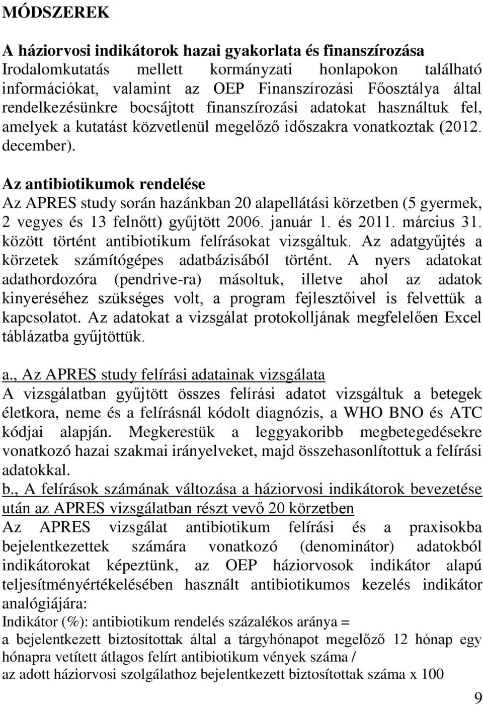 Az antibiotikumok rendelése Az APRES study során hazánkban 20 alapellátási körzetben (5 gyermek, 2 vegyes és 13 felnőtt) gyűjtött 2006. január 1. és 2011. március 31.