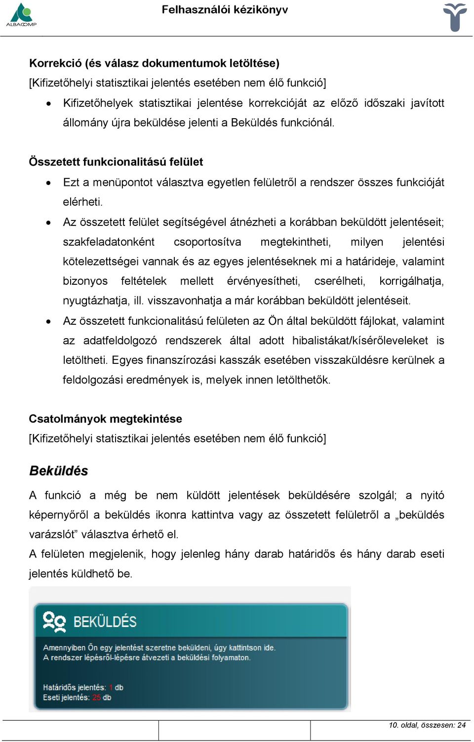 Az összetett felület segítségével átnézheti a korábban beküldött jelentéseit; szakfeladatonként csoportosítva megtekintheti, milyen jelentési kötelezettségei vannak és az egyes jelentéseknek mi a