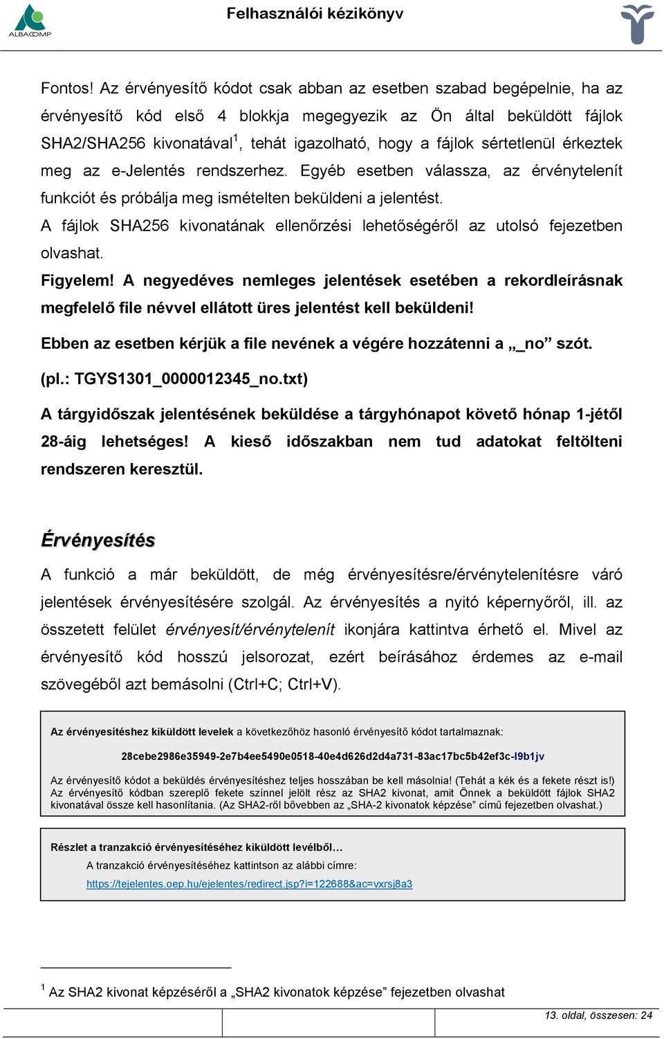 sértetlenül érkeztek meg az e-jelentés rendszerhez. Egyéb esetben válassza, az érvénytelenít funkciót és próbálja meg ismételten beküldeni a jelentést.