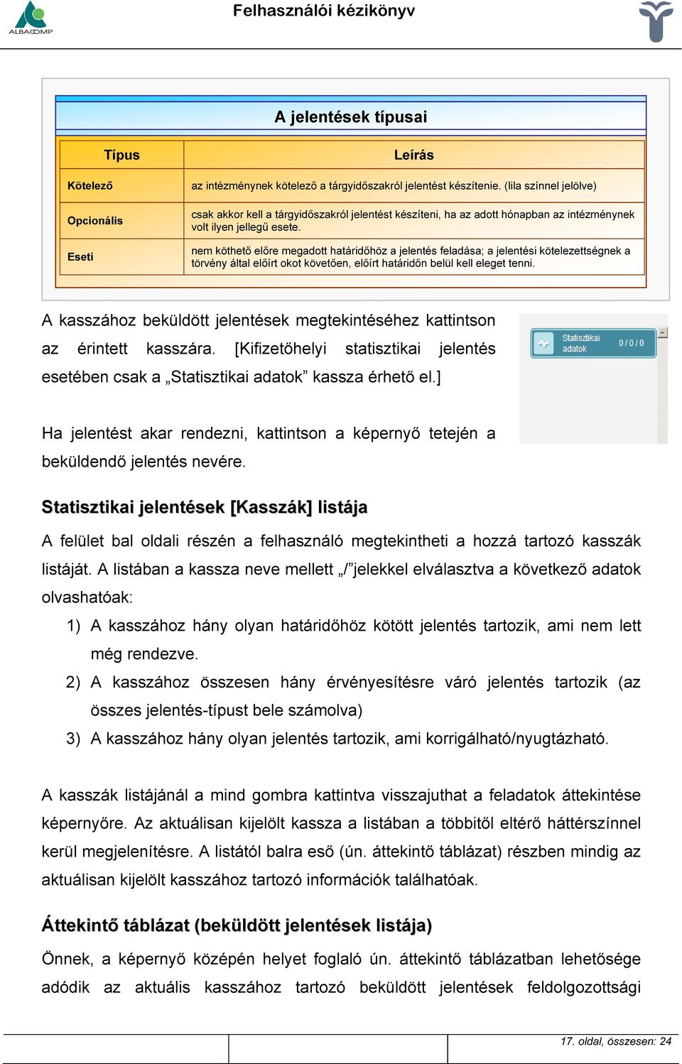 nem köthető előre megadott határidőhöz a jelentés feladása; a jelentési kötelezettségnek a törvény által előírt okot követően, előírt határidőn belül kell eleget tenni.