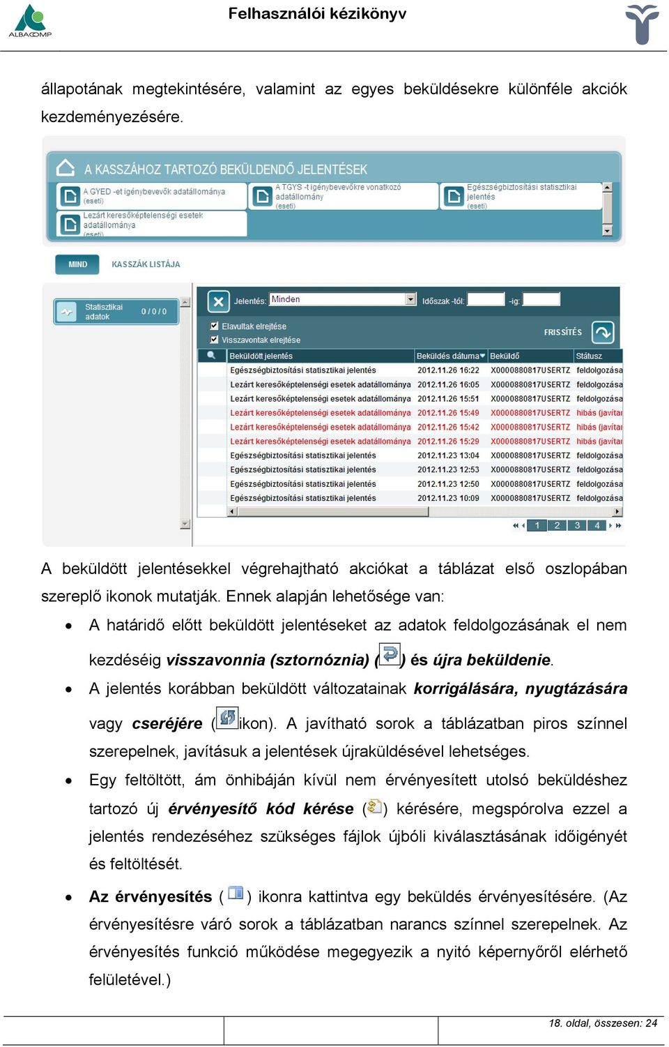 A jelentés korábban beküldött változatainak korrigálására, nyugtázására vagy cseréjére ( ikon).