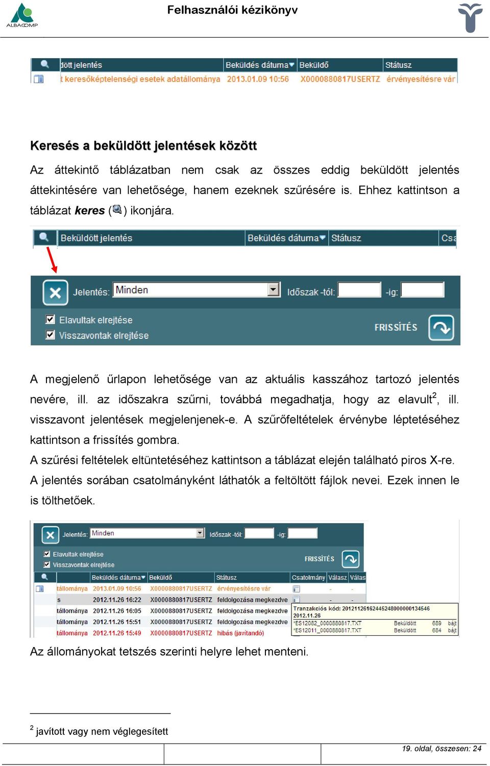 az időszakra szűrni, továbbá megadhatja, hogy az elavult 2, ill. visszavont jelentések megjelenjenek-e. A szűrőfeltételek érvénybe léptetéséhez kattintson a frissítés gombra.