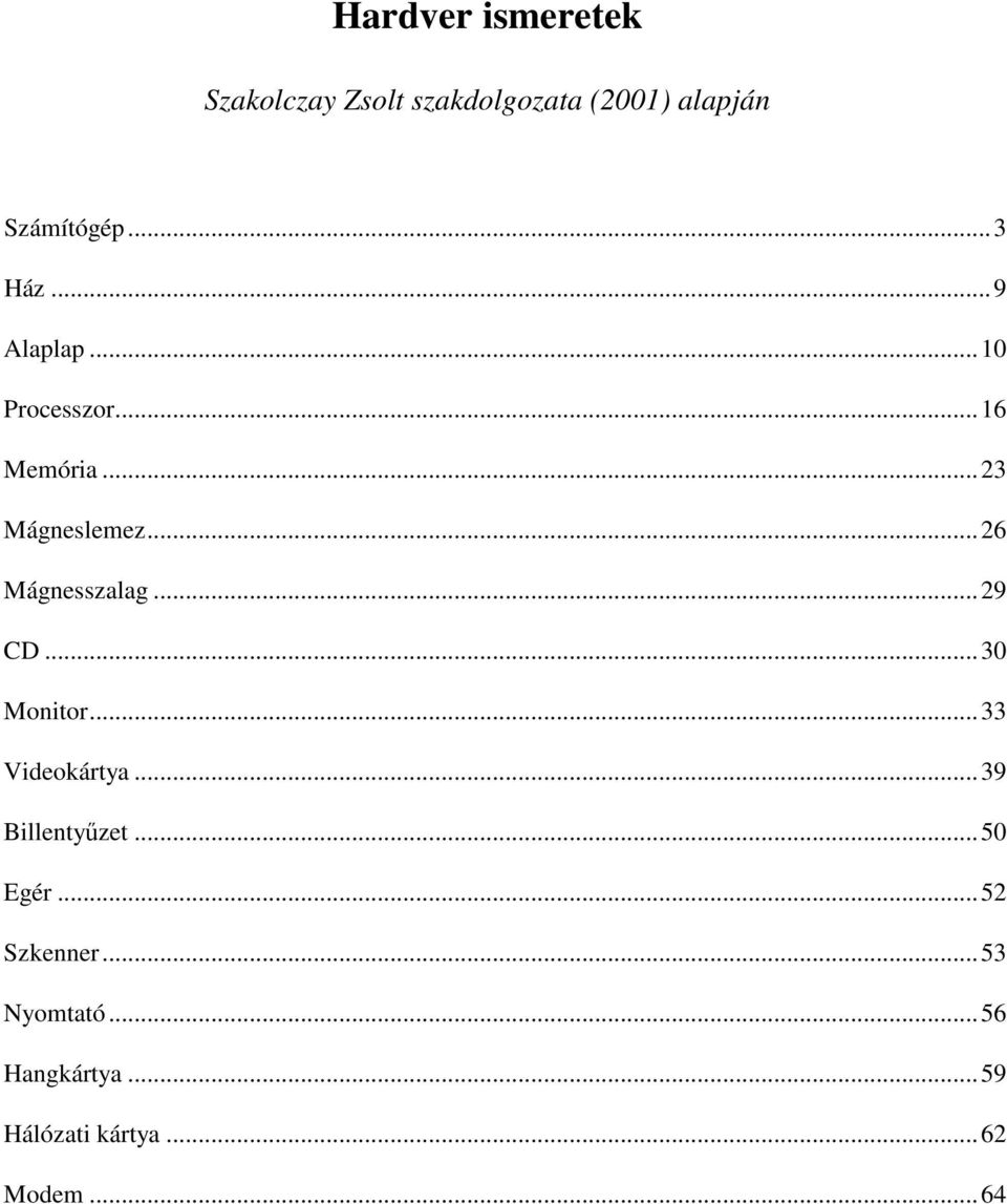 .. 26 Mágnesszalag... 29 CD... 30 Monitor... 33 Videokártya... 39 Billentyűzet.