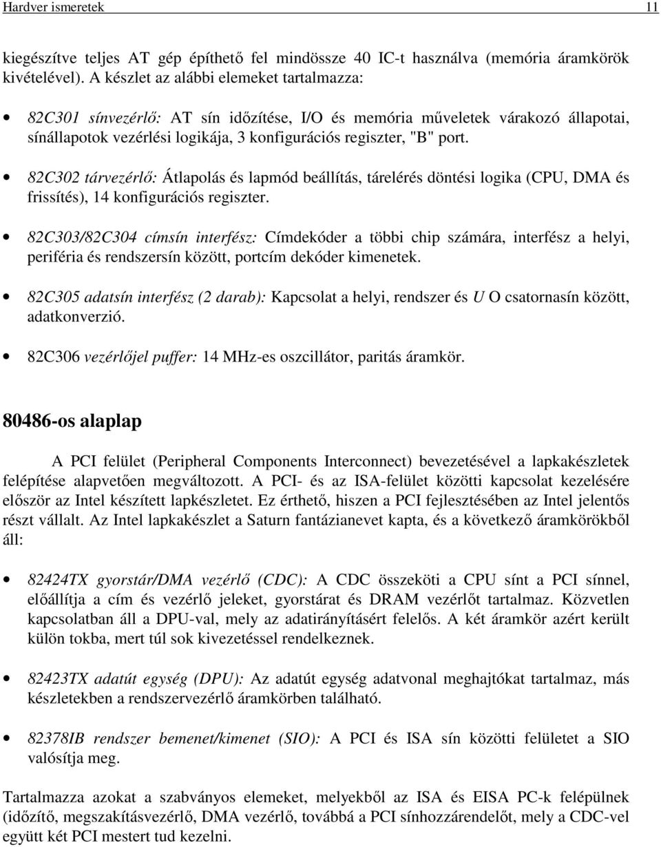 82C302 tárvezérlő: Átlapolás és lapmód beállítás, tárelérés döntési logika (CPU, DMA és frissítés), 14 konfigurációs regiszter.