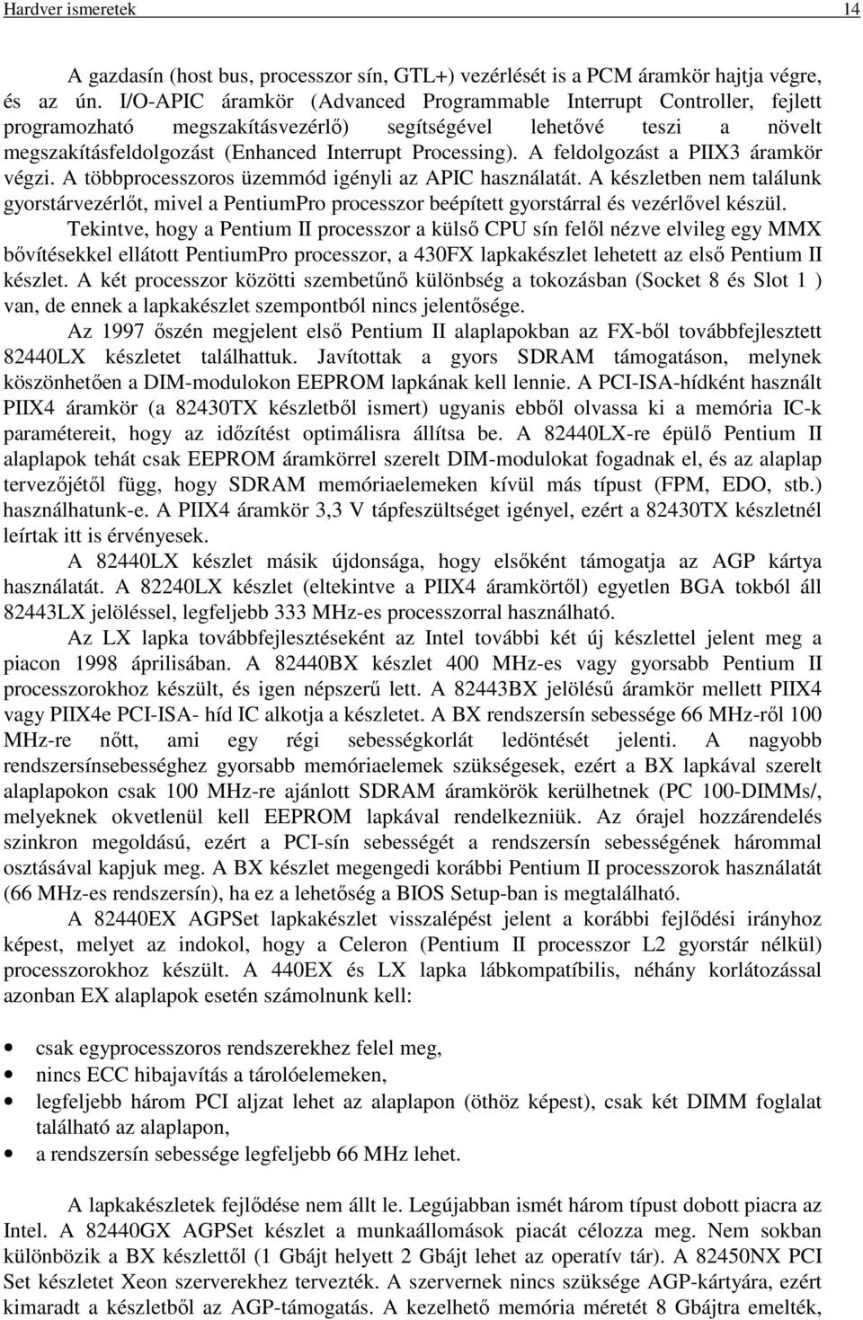 A feldolgozást a PIIX3 áramkör végzi. A többprocesszoros üzemmód igényli az APIC használatát.