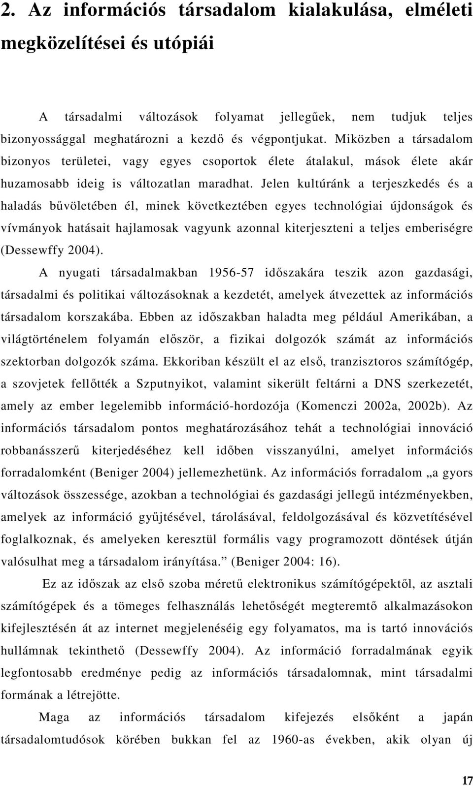 Jelen kultúránk a terjeszkedés és a haladás bűvöletében él, minek következtében egyes technológiai újdonságok és vívmányok hatásait hajlamosak vagyunk azonnal kiterjeszteni a teljes emberiségre