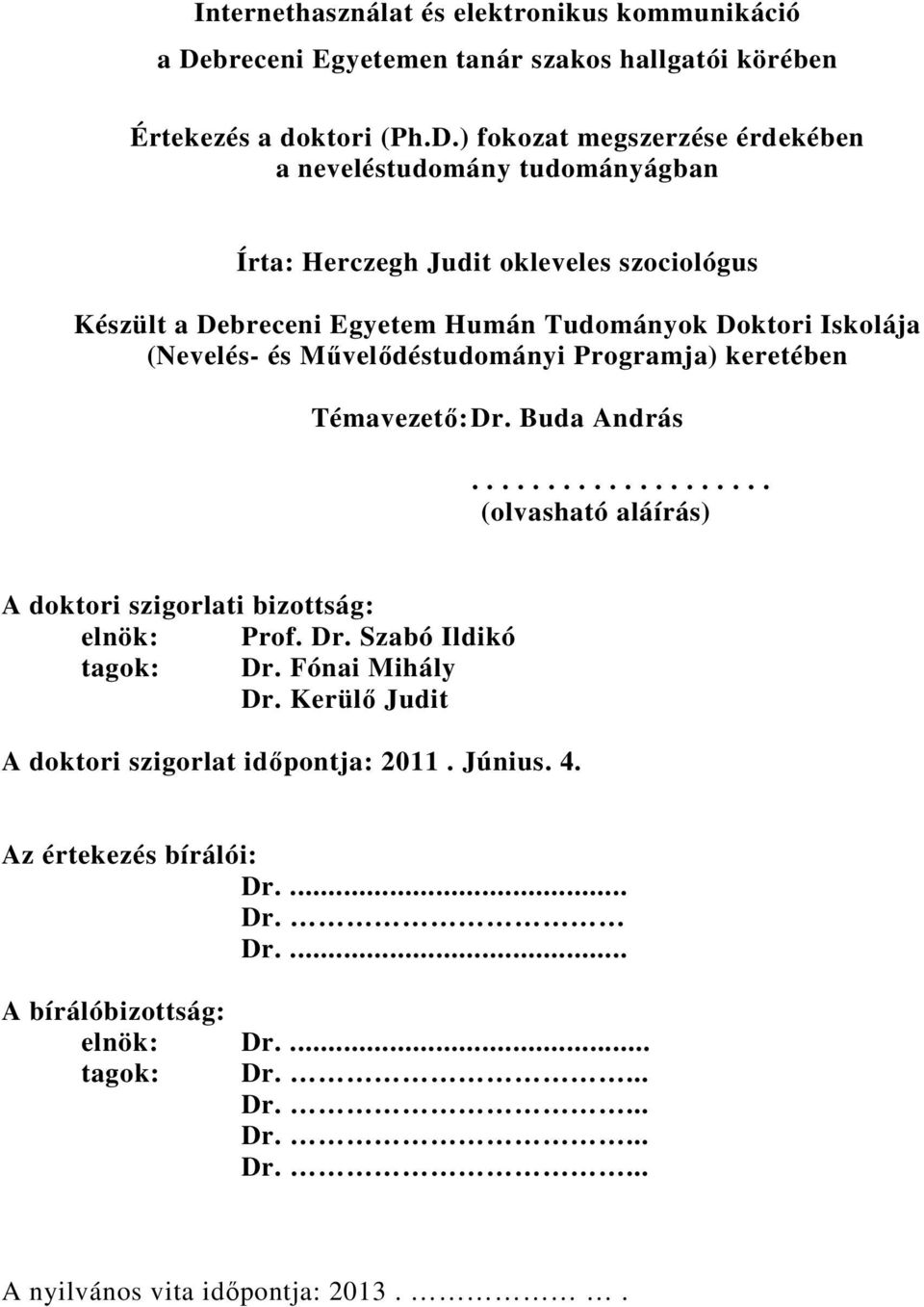 ) fokozat megszerzése érdekében a neveléstudomány tudományágban Írta: Herczegh Judit okleveles szociológus Készült a Debreceni Egyetem Humán Tudományok Doktori Iskolája