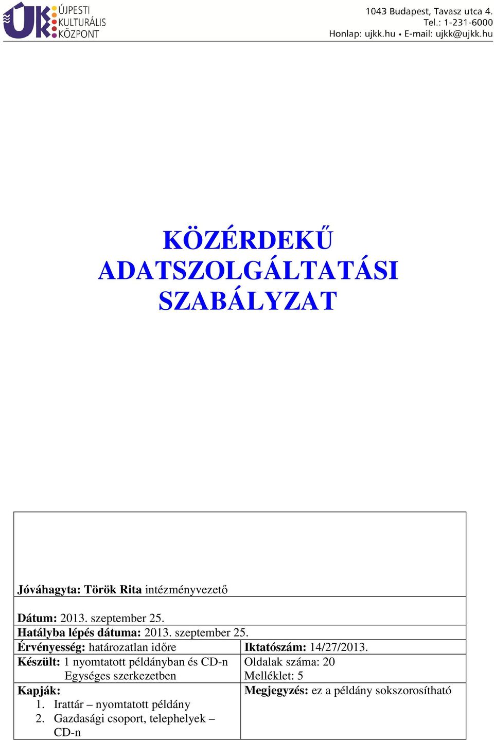 Készült: 1 nyomtatott példányban és CD-n Oldalak száma: 20 Egységes szerkezetben Kapják: 1.