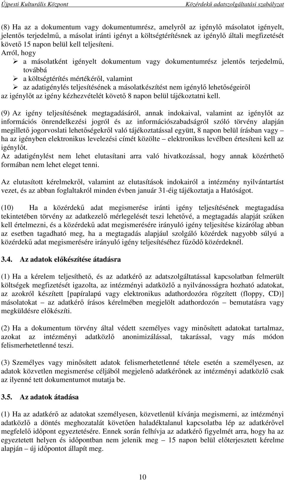 Arról, hogy a másolatként igényelt dokumentum vagy dokumentumrész jelentős terjedelmű, továbbá a költségtérítés mértékéről, valamint az adatigénylés teljesítésének a másolatkészítést nem igénylő