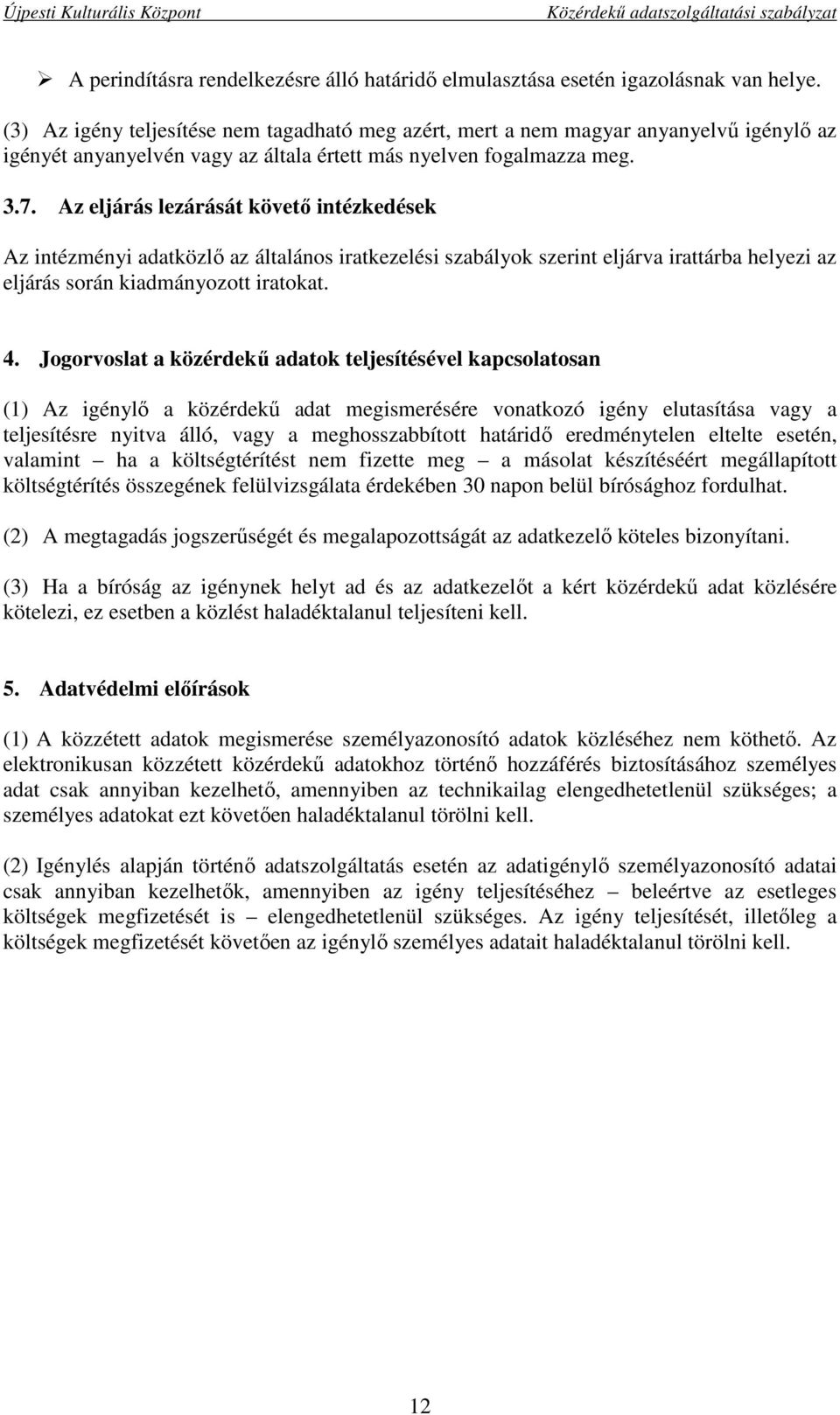 Az eljárás lezárását követő intézkedések Az intézményi adatközlő az általános iratkezelési szabályok szerint eljárva irattárba helyezi az eljárás során kiadmányozott iratokat. 4.