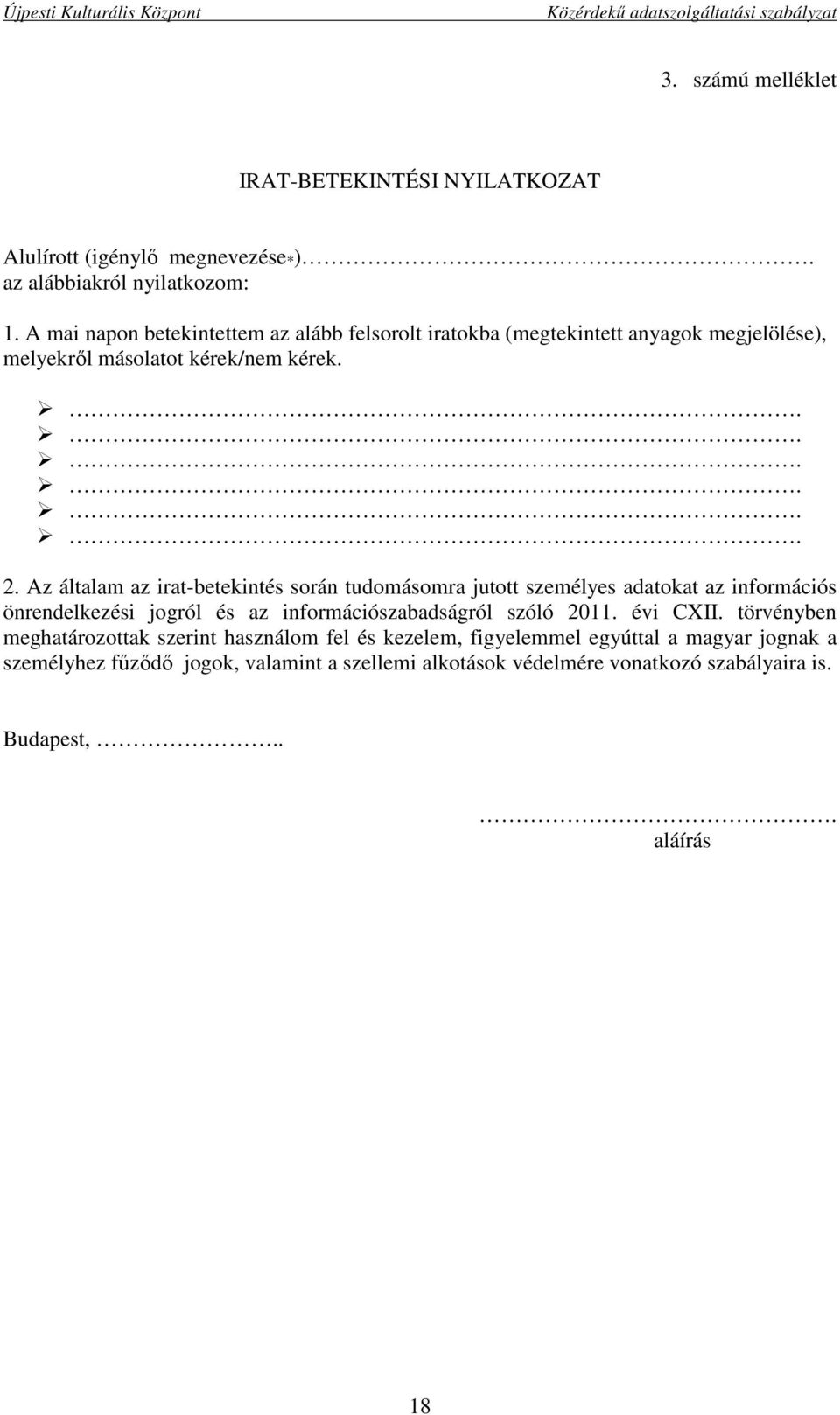 Az általam az irat-betekintés során tudomásomra jutott személyes adatokat az információs önrendelkezési jogról és az információszabadságról szóló 2011.