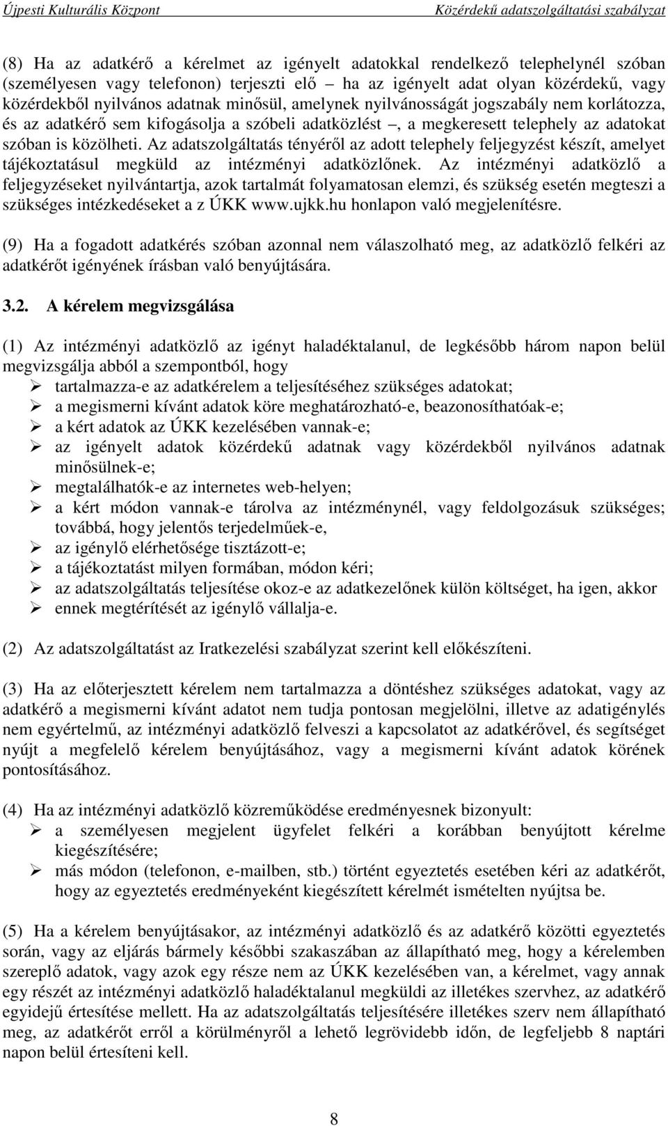 Az adatszolgáltatás tényéről az adott telephely feljegyzést készít, amelyet tájékoztatásul megküld az intézményi adatközlőnek.