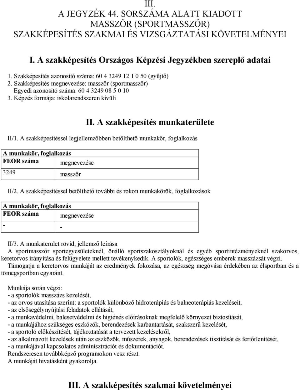 Képzés formája: iskolarendszeren kívüli II. A szakképesítés munkaterülete II/1.