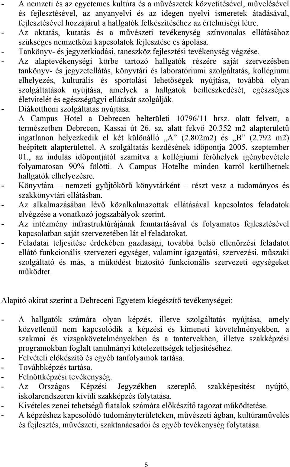 - Tankönyv- és jegyzetkiadási, taneszköz fejlesztési tevékenység végzése.