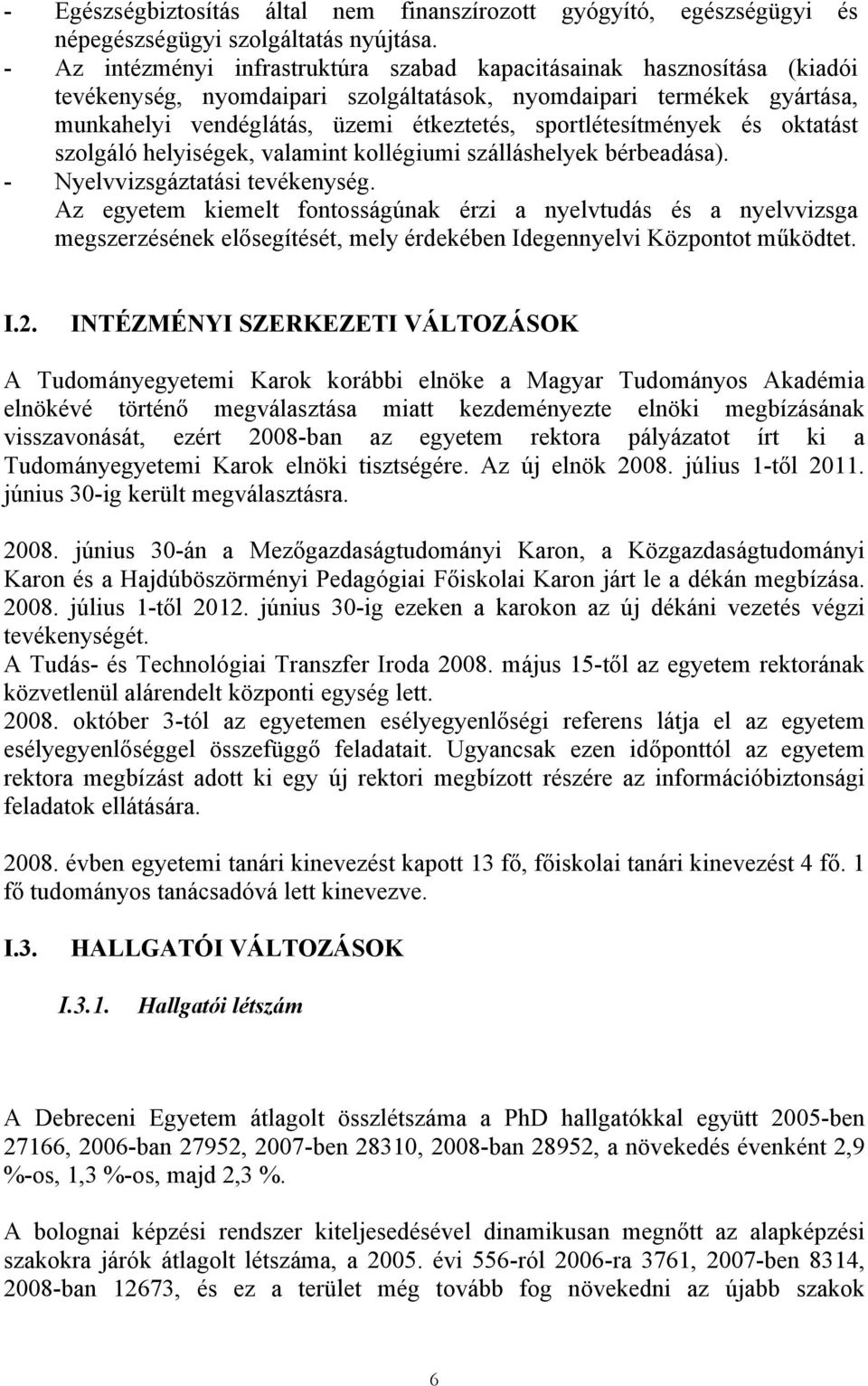 sportlétesítmények és oktatást szolgáló helyiségek, valamint kollégiumi szálláshelyek bérbeadása). - Nyelvvizsgáztatási tevékenység.