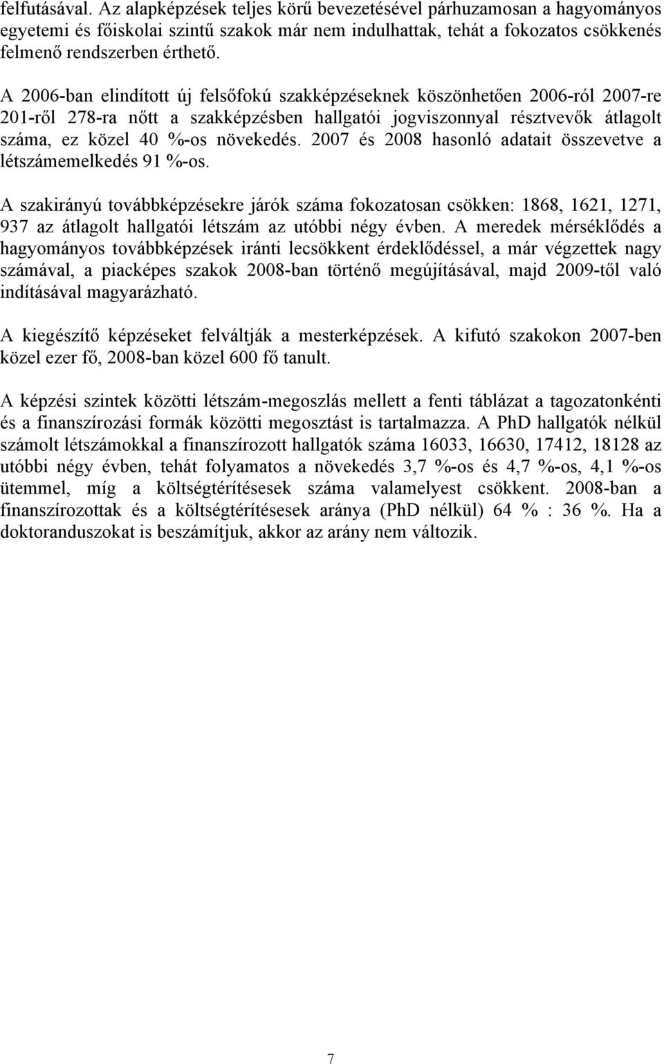 2007 és 2008 hasonló adatait összevetve a létszámemelkedés 91 %-os.