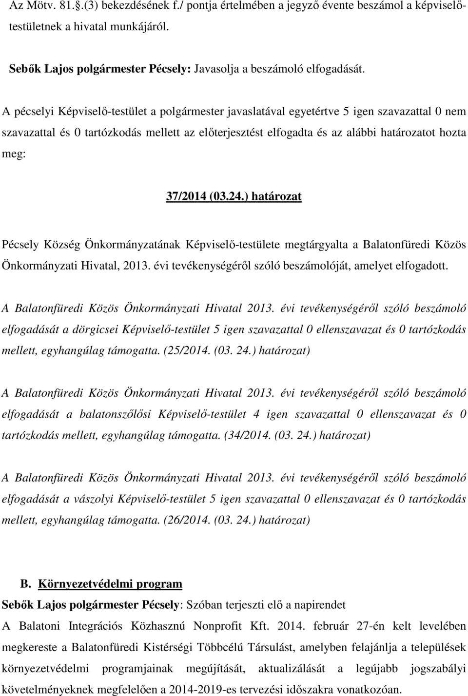 37/2014 (03.24.) határozat Pécsely Község Önkormányzatának Képviselő-testülete megtárgyalta a Balatonfüredi Közös Önkormányzati Hivatal, 2013.