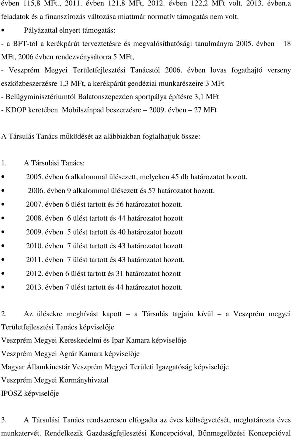 évben 18 MFt, 2006 évben rendezvénysátorra 5 MFt, - Veszprém Megyei Területfejlesztési Tanácstól 2006.