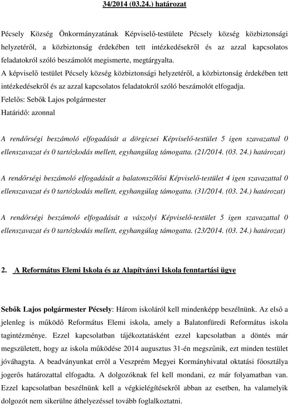 beszámolót megismerte, megtárgyalta.