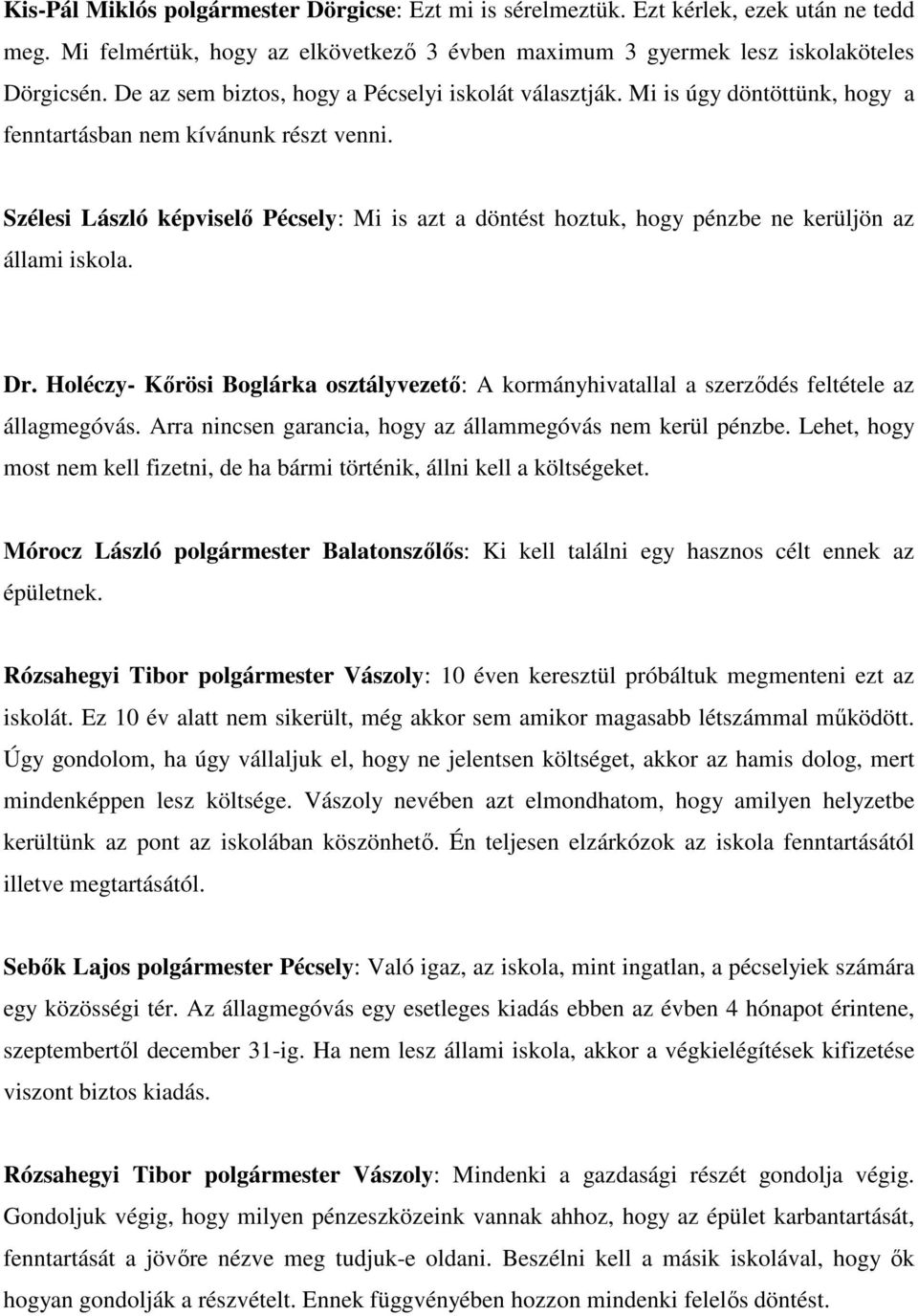 Szélesi László képviselő Pécsely: Mi is azt a döntést hoztuk, hogy pénzbe ne kerüljön az állami iskola. Dr.