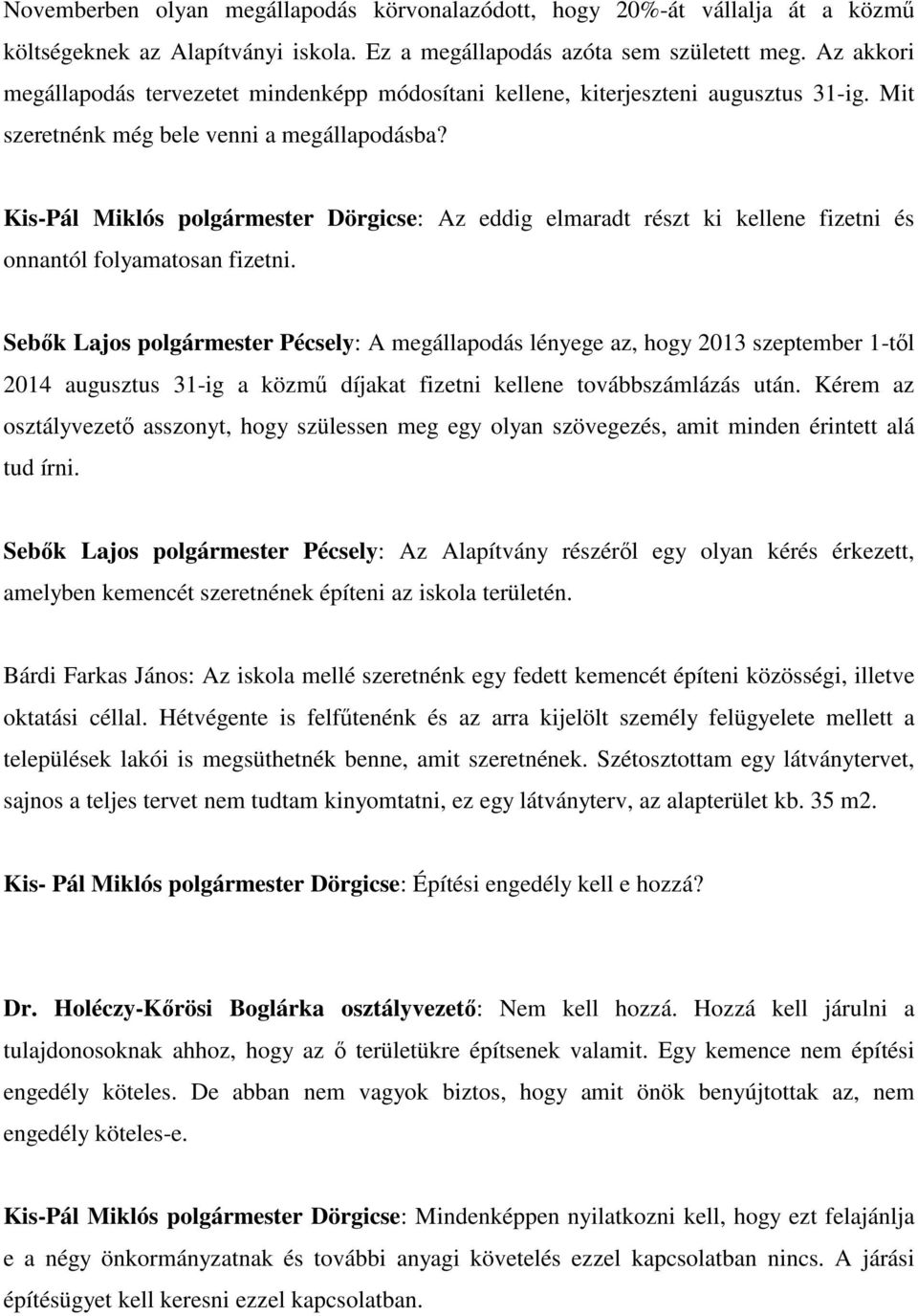 Kis-Pál Miklós polgármester Dörgicse: Az eddig elmaradt részt ki kellene fizetni és onnantól folyamatosan fizetni.