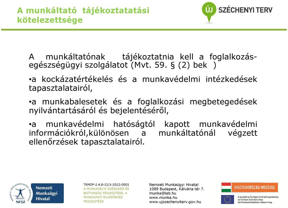 (2) bek ) a kockázatértékelés és a munkavédelmi intézkedések tapasztalatairól, a munkabalesetek és a