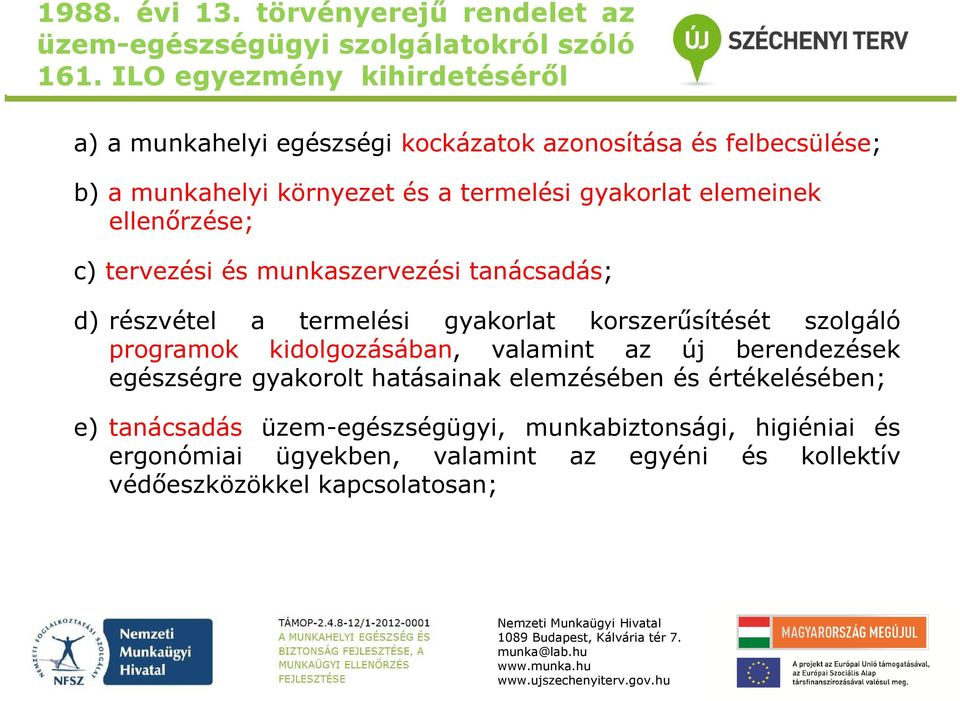 elemeinek ellenőrzése; c) tervezési és munkaszervezési tanácsadás; d) részvétel a termelési gyakorlat korszerűsítését szolgáló programok kidolgozásában,