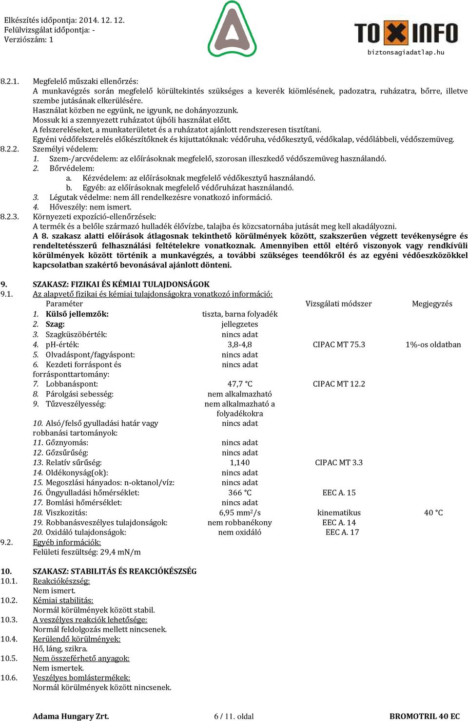 Egyéni védőfelszerelés előkészítőknek és kijuttatóknak: védőruha, védőkesztyű, védőkalap, védőlábbeli, védőszemüveg. 8.2.2. Személyi védelem: 1.