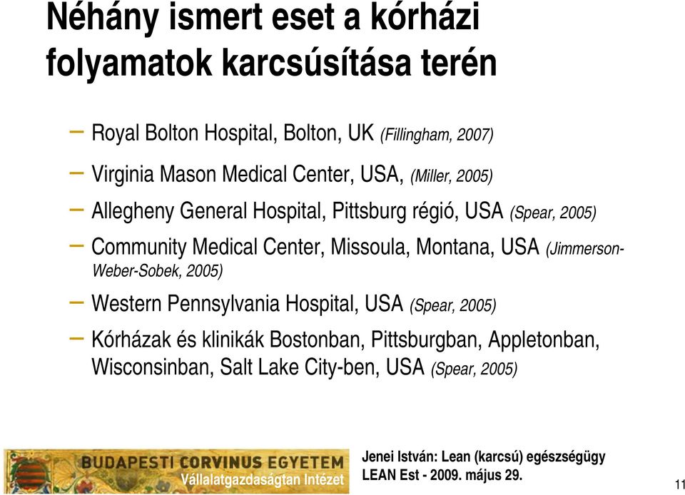 Community Medical Center, Missoula, Montana, USA (Jimmerson- Weber-Sobek, 2005) Western Pennsylvania Hospital, USA