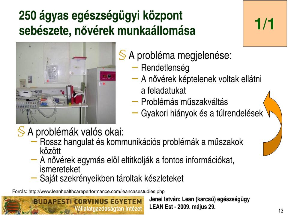 szekrényeikben tároltak készleteket Forrás: http://www.leanhealthcareperformance.com/leancasestudies.