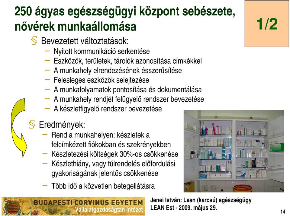 rendjét felügyelı rendszer bevezetése A készletfigyelı rendszer bevezetése Eredmények: Rend a munkahelyen: készletek a felcímkézett fiókokban és