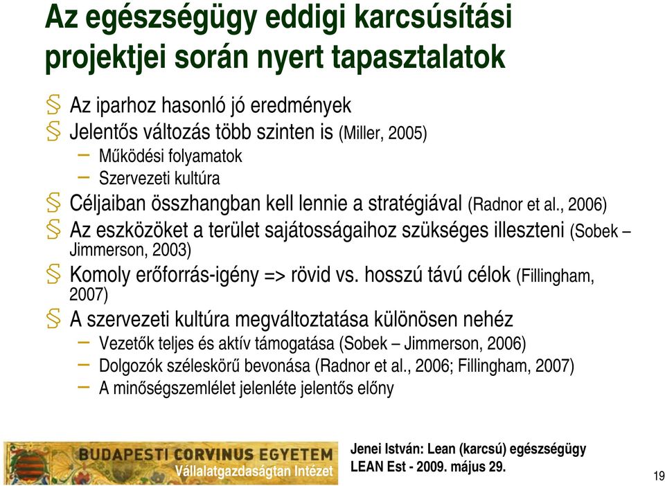, 2006) Az eszközöket a terület sajátosságaihoz szükséges illeszteni (Sobek Jimmerson, 2003) Komoly erıforrás-igény => rövid vs.