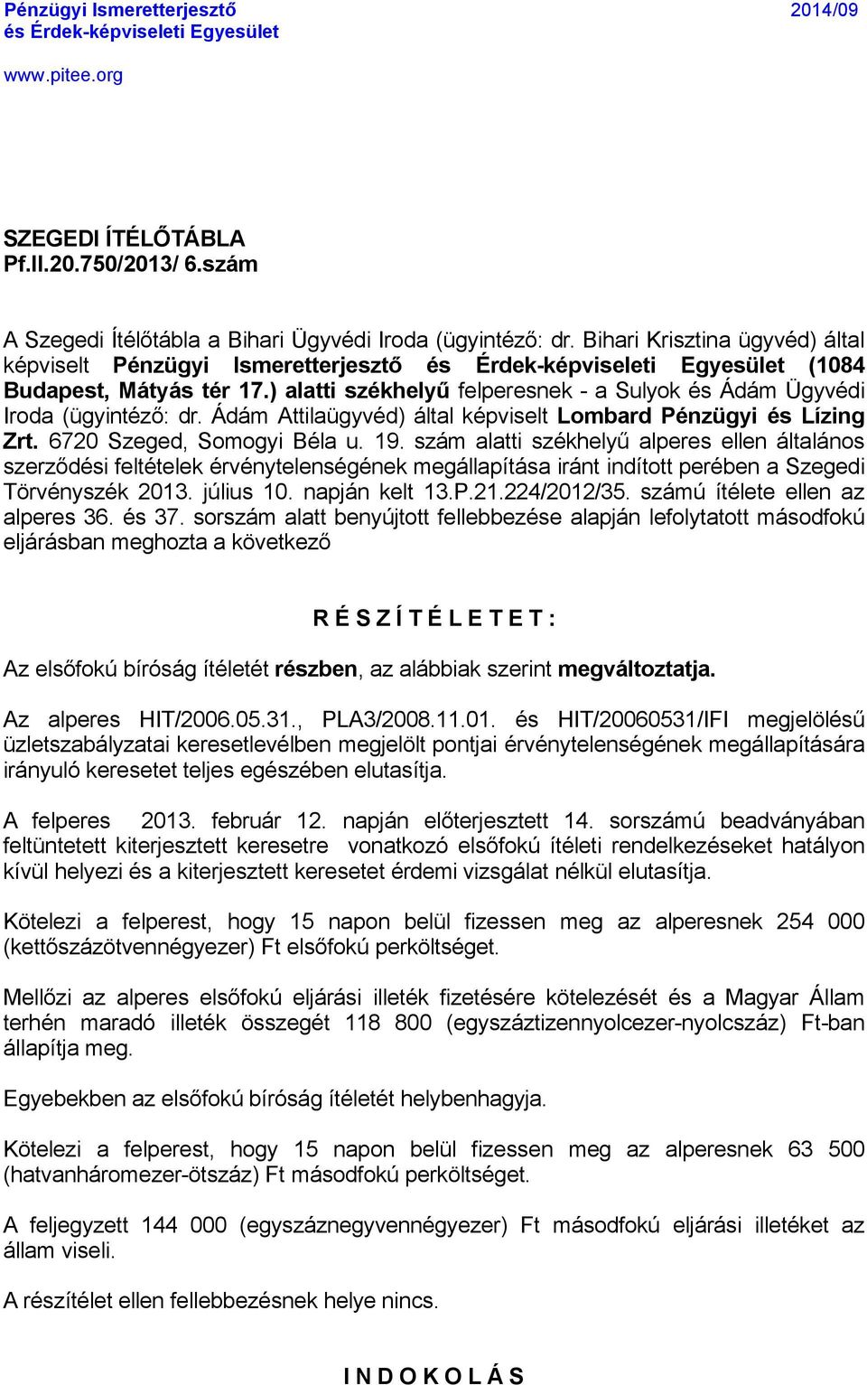 ) alatti szökhelyű felperesnek - a Sulyok Ås ÜdÉm ÑgyvÅdi Iroda (ÖgyintÅző: dr. ÜdÉm AttilaÖgyvÅd) Éltal kåpviselt Lombard PÖnzÜgyi Ös Lâzing Zrt. 6720 Szeged, Somogyi BÅla u. 19.