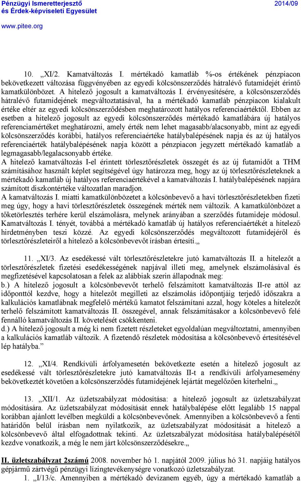 ÑrvÑnyesàtÑsÑre, a kélcsénszerződñs hçtralñvő futamidejñnek megvçltoztatçsçval, ha a mñrtñkadã kamatlçb pñnzpiacon kialakult ÑrtÑke eltñr az egyedi kélcsénszerződñsben meghatçrozott hatçlyos