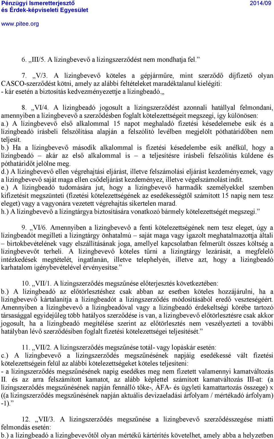 làzingbeadã. 8. VI/4. A làzingbeadã jogosult a làzingszerződñst azonnali hatçllyal felmondani, amennyiben a làzingbevevő a szerződñsben foglalt kételezettsñgeit megszegi, àgy külénésen: a.