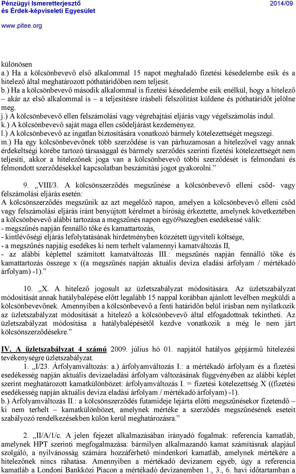 lélne meg. j.) A kélcsénbevevő ellen felszçmolçsi vagy vñgrehajtçsi eljçrçs vagy vñgelszçmolçs indul. k.) A kélcsénbevevő sajçt maga ellen csődeljçrçst kezdemñnyez. l.