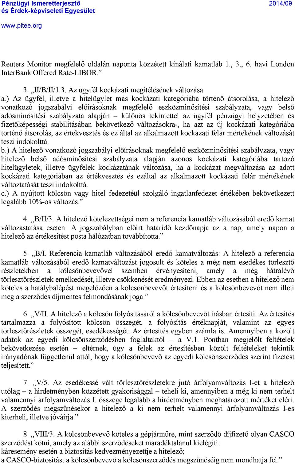 szabçlyzata alapjçn külénés tekintettel az ÜgyfÑl pñnzügyi helyzetñben Ñs fizetőkñpessñgi stabilitçsçban bekévetkező vçltozçsokra-, ha azt az åj kockçzati kategãriçba tértñnő ÇtsorolÇs, az
