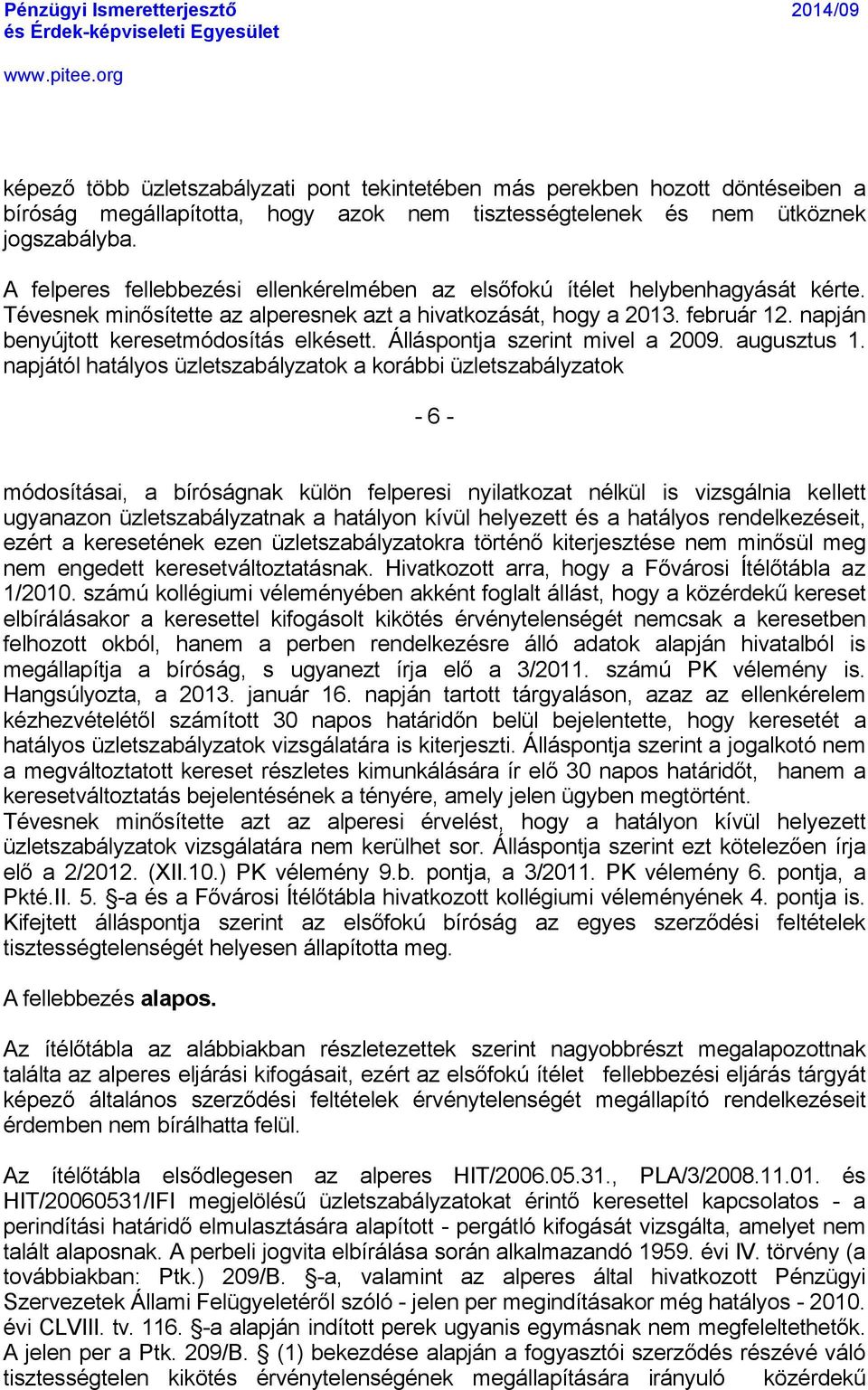 napjén benyäjtott keresetmãdosàtés elkåsett. ÜllÉspontja szerint mivel a 2009. augusztus 1.