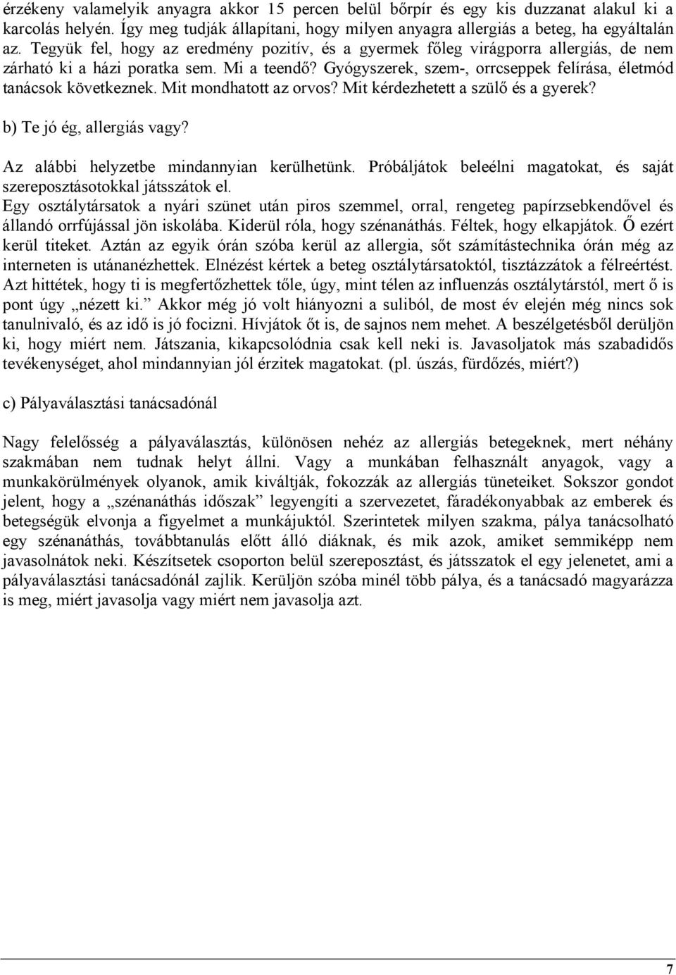 Mit mondhatott az orvos? Mit kérdezhetett a szülő és a gyerek? b) Te jó ég, allergiás vagy? Az alábbi helyzetbe mindannyian kerülhetünk.