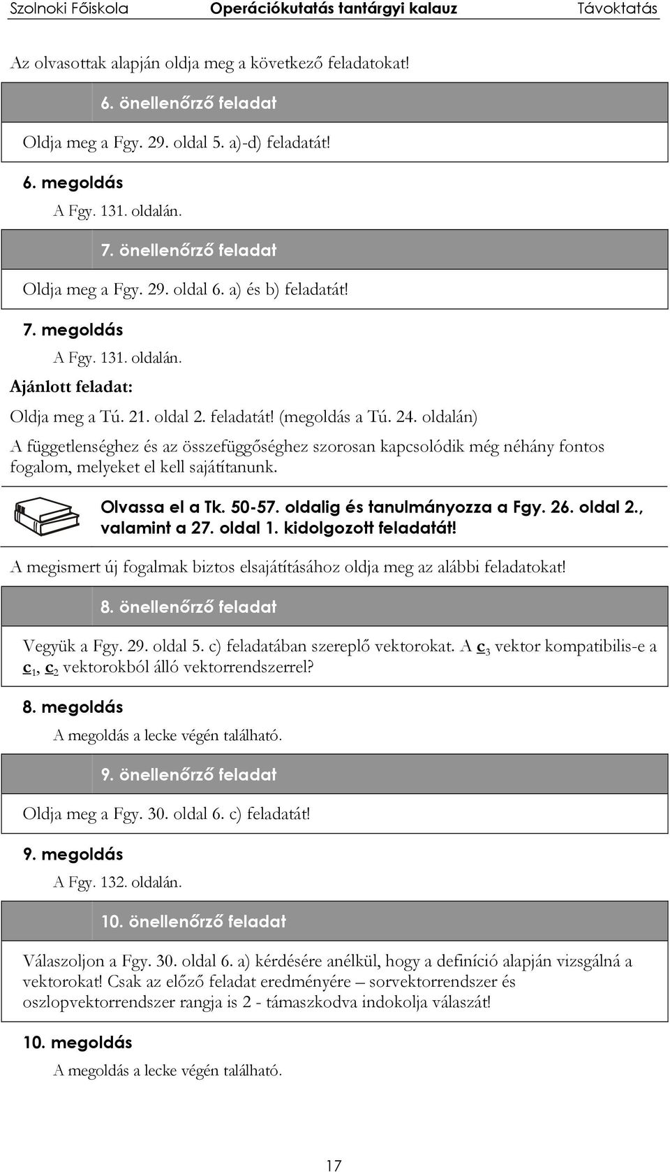 oldalán) A függetlenséghez és az összefüggőséghez szorosan kapcsolódik még néhány fontos fogalom, melyeket el kell sajátítanunk. Olvassa el a Tk. 50-57. oldalig és tanulmányozza a Fgy. 26. oldal 2.