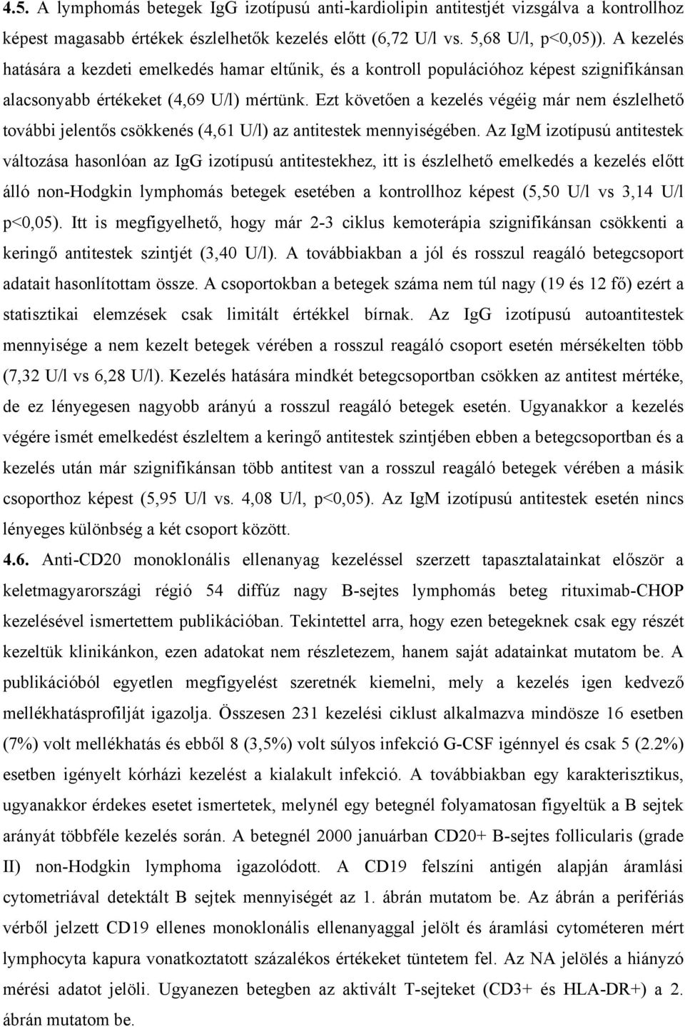 Ezt követ en a kezelés végéig már nem észlelhet további jelent s csökkenés (4,61 U/l) az antitestek mennyiségében.