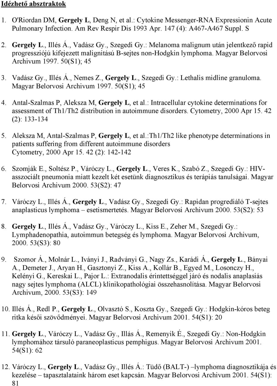 , Nemes Z., Gergely L., Szegedi Gy.: Lethalis midline granuloma. Magyar Belorvosi Archivum 1997. 50(S1); 45 4. Antal-Szalmas P, Aleksza M, Gergely L, et al.