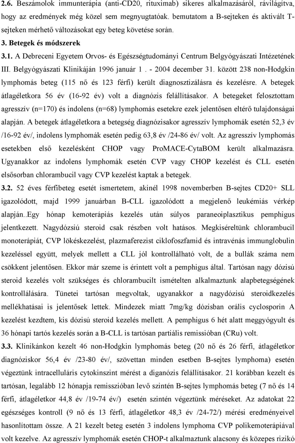 A Debreceni Egyetem Orvos- és Egészségtudományi Centrum Belgyógyászati Intézetének III. Belgyógyászati Klinikáján 1996 január 1. - 2004 december 31.