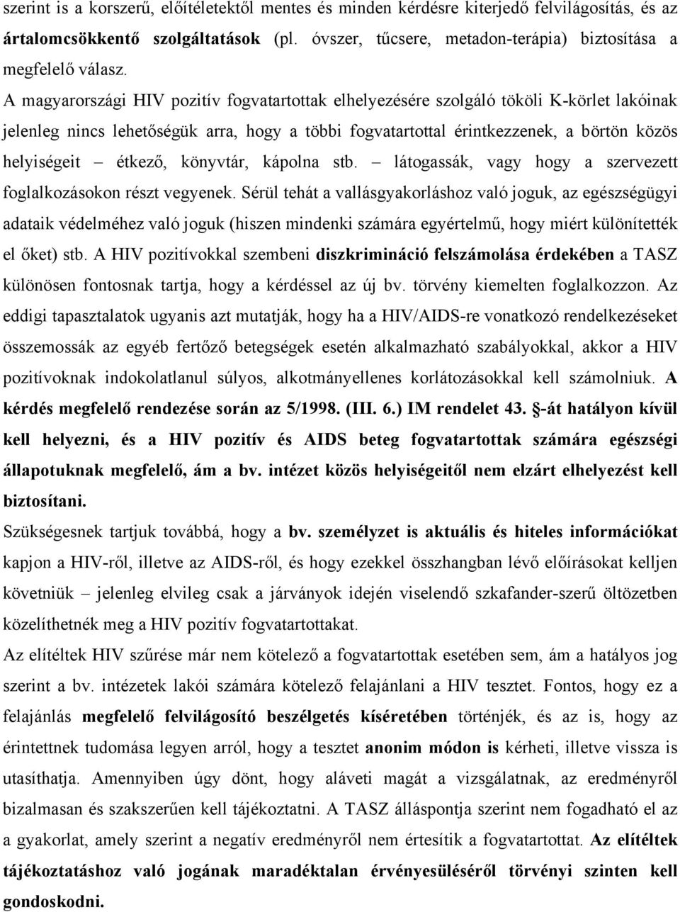 étkező, könyvtár, kápolna stb. látogassák, vagy hogy a szervezett foglalkozásokon részt vegyenek.