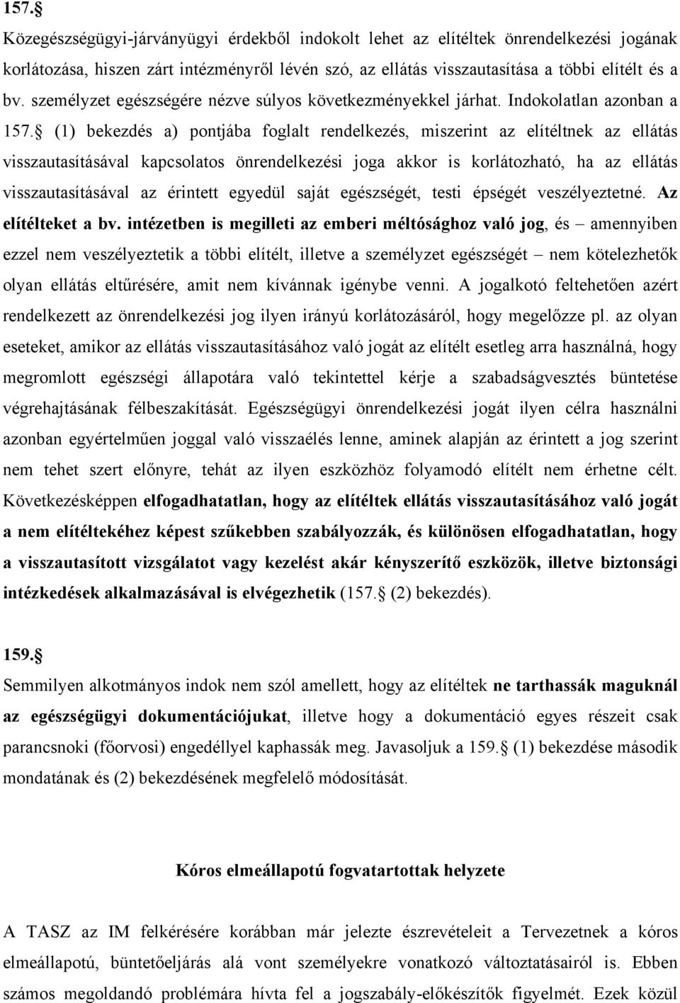 (1) bekezdés a) pontjába foglalt rendelkezés, miszerint az elítéltnek az ellátás visszautasításával kapcsolatos önrendelkezési joga akkor is korlátozható, ha az ellátás visszautasításával az érintett