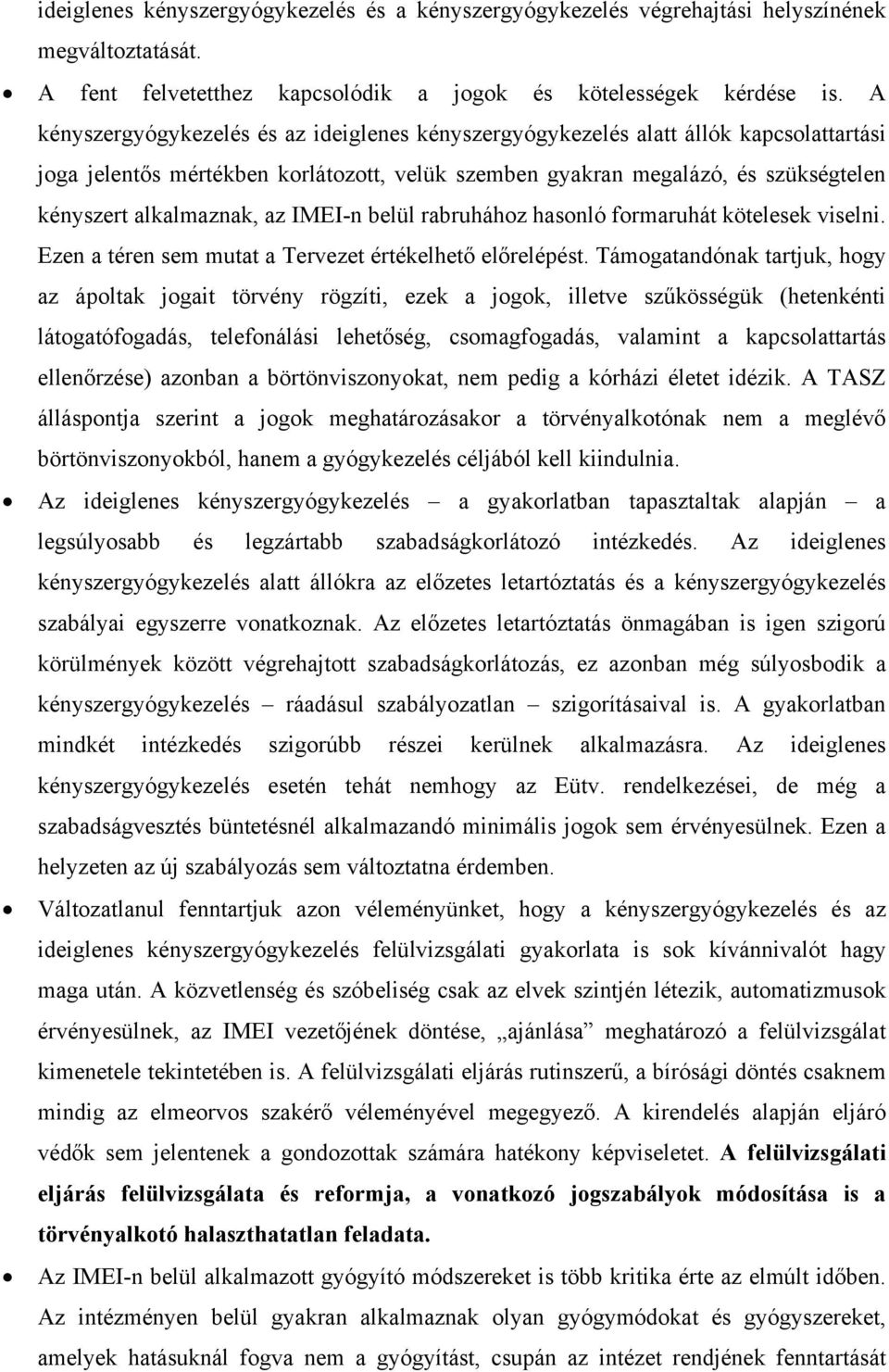 az IMEI-n belül rabruhához hasonló formaruhát kötelesek viselni. Ezen a téren sem mutat a Tervezet értékelhető előrelépést.