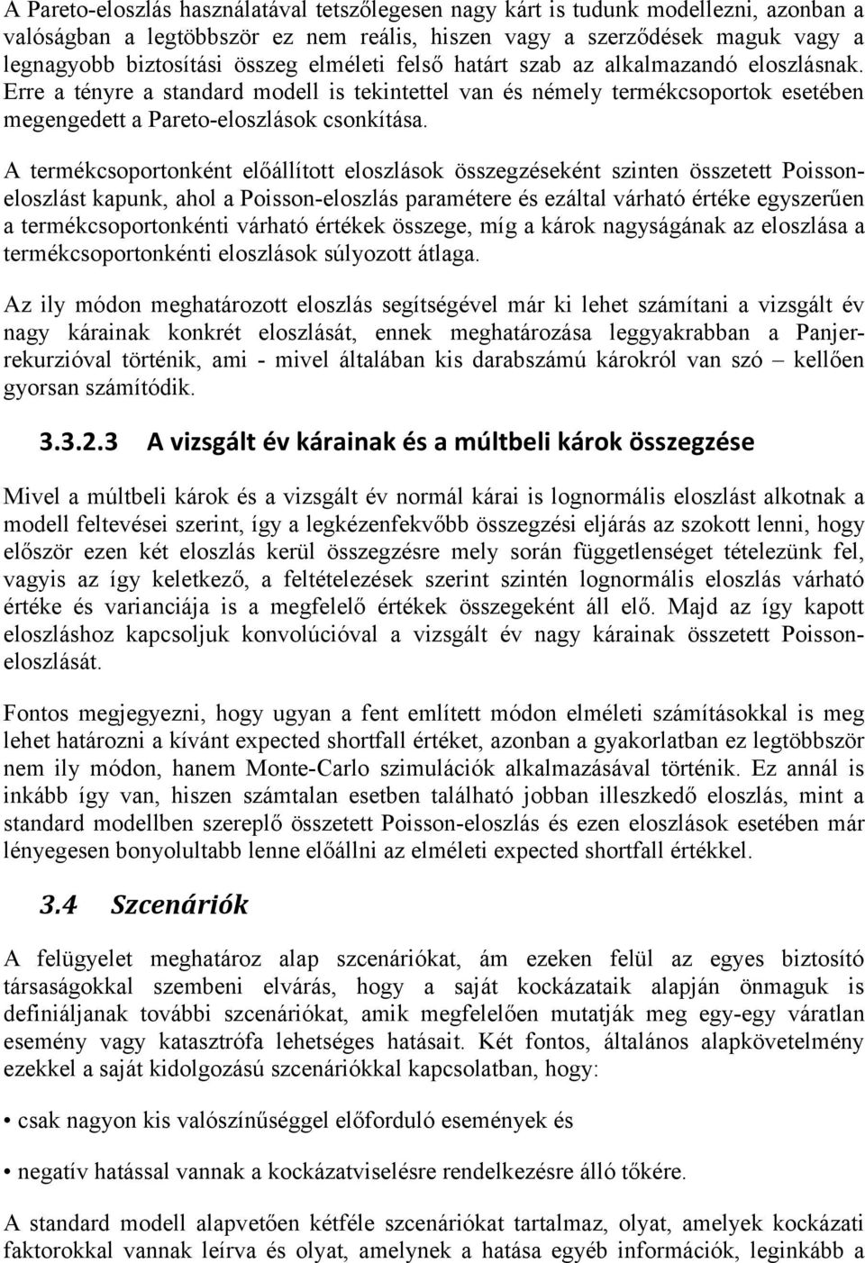 A termékcsoportonként előállított eloszlások összegzéseként szinten összetett Poissoneloszlást kapunk, ahol a Poisson-eloszlás paramétere és ezáltal várható értéke egyszerűen a termékcsoportonkénti