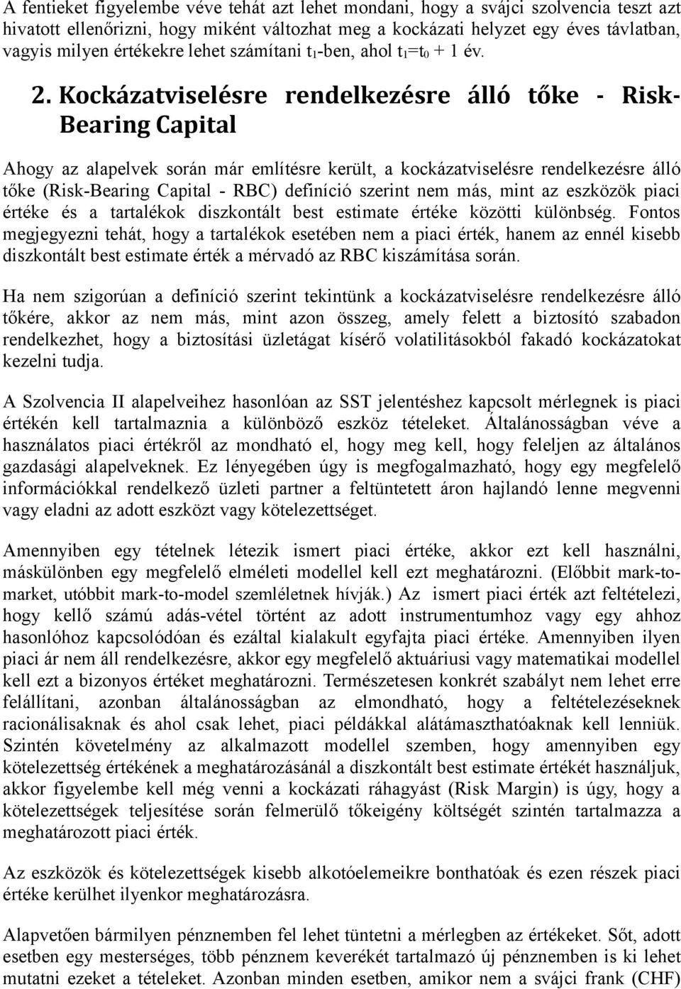 Kockázatviselésre rendelkezésre álló tőke - Risk- Bearing Capital Ahogy az alapelvek során már említésre került, a kockázatviselésre rendelkezésre álló tőke (Risk-Bearing Capital - RBC) definíció