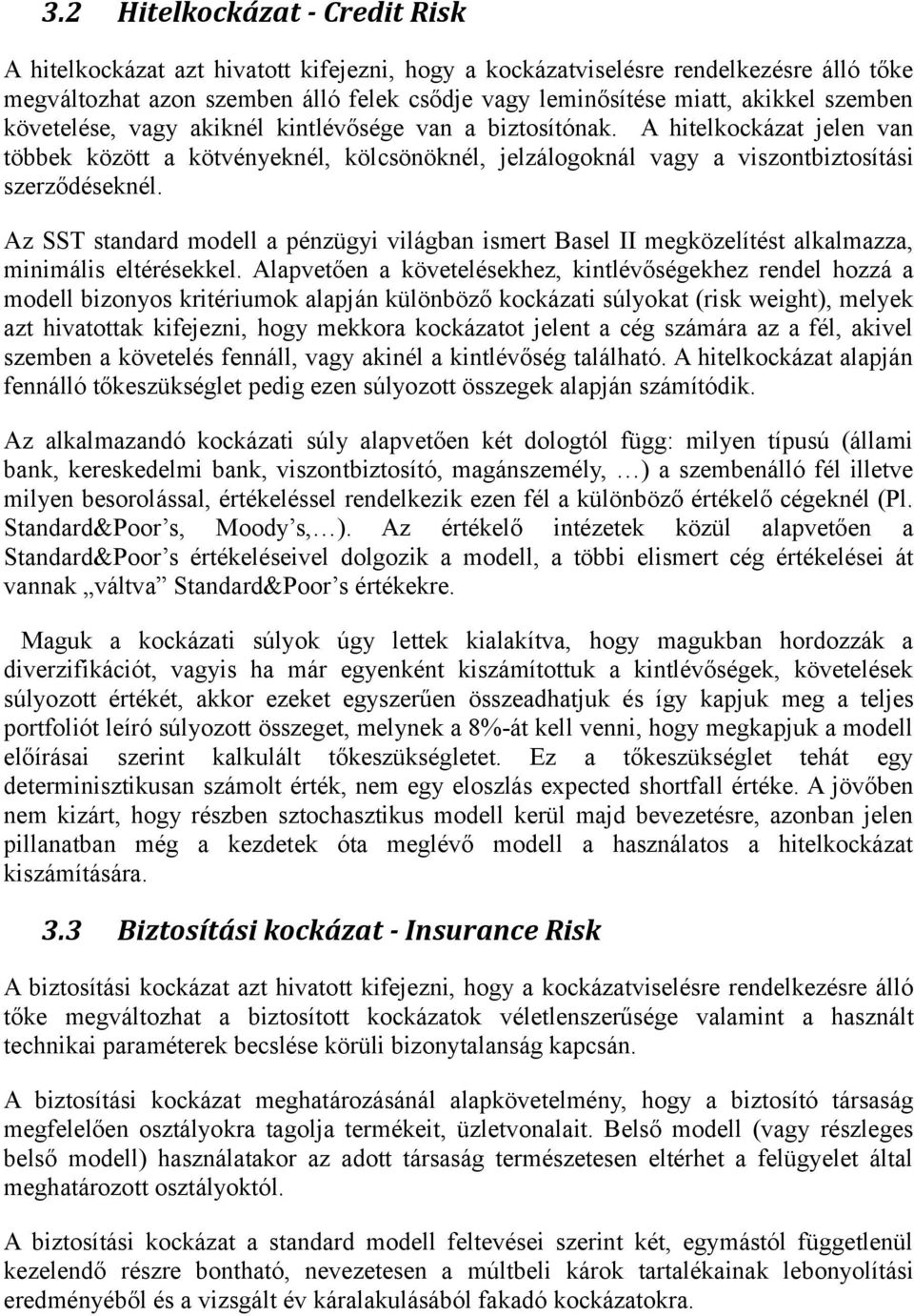 Az SST standard modell a pénzügyi világban ismert Basel II megközelítést alkalmazza, minimális eltérésekkel.